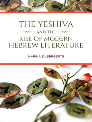 cover image of The Yeshiva and the Rise of Modern Hebrew Literature